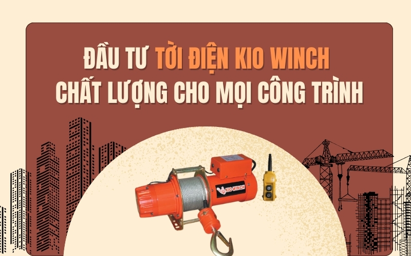 Đầu Tư Tời Điện Kio Winch - Chất Lượng Cho Mọi Công Trình