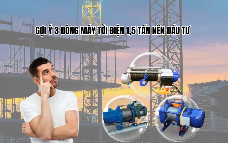 Gợi Ý 3 Dòng Máy Tời Điện 1,5 Tấn Nên Đầu Tư