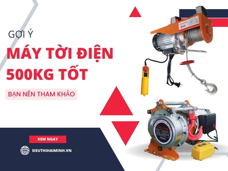 Gợi Ý 3 Tời Điện 500kg Tốt Cho Bạn Tham Khảo?