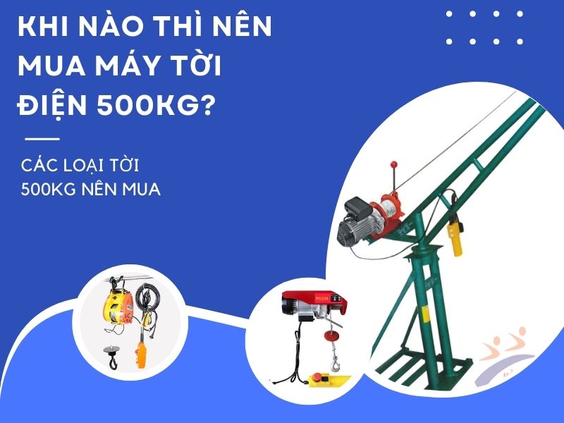 Khi nào thì nên mua máy tời điện 500kg?