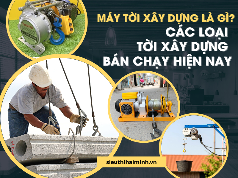 MÁY TỜI XÂY DỰNG LÀ GÌ CÁC LOẠI TỜI XÂY DỰNG BÁN CHẠY HIỆN NAY