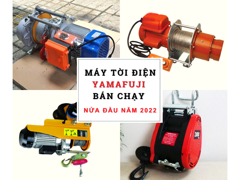 Máy tời điện Yamafuji bán chạy nửa đầu năm 2022