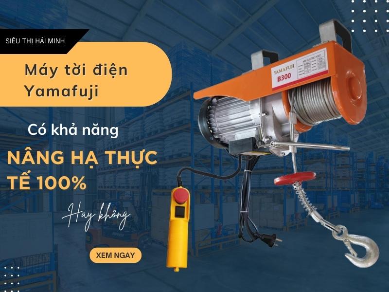 Máy tời điện Yamafuji có nâng hạ thực tế 100% như QUẢNG CÁO không?