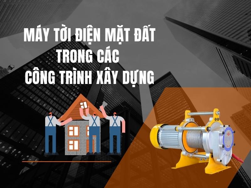 May-toi-dien-mat-dat-Thiet-bi-nang-ha-khong-the-thieu-trong-cac-cong-trinh-xay-dung