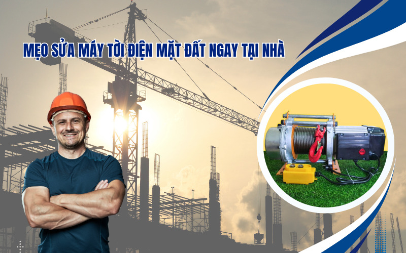 Mẹo Sửa Máy Tời Điện Mặt Đất Ngay Tại Nhà