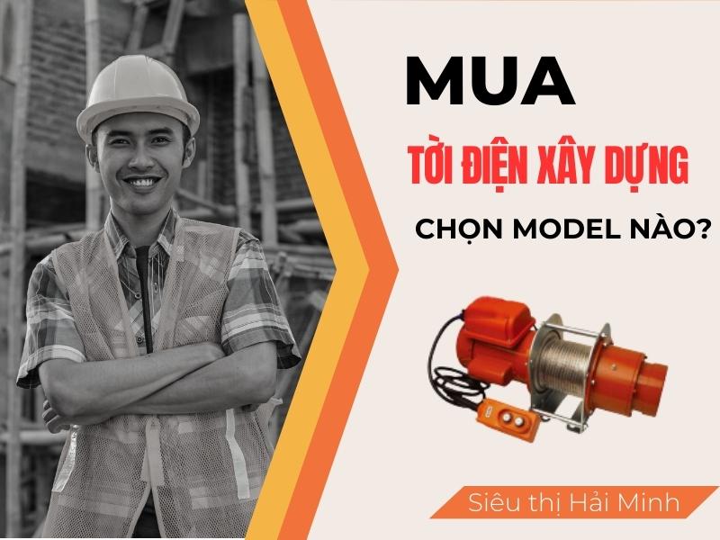Mua-toi-dien-xay-dung-nen-chon-model-nao