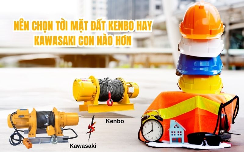 Nên Chọn Tời Mặt Đất Kenbo Hay Kawasaki Con Nào Hơn