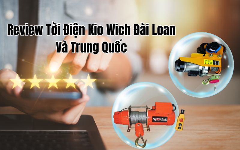 Review Tời Điện Kio Wich Đài Loan Và Trung Quốc