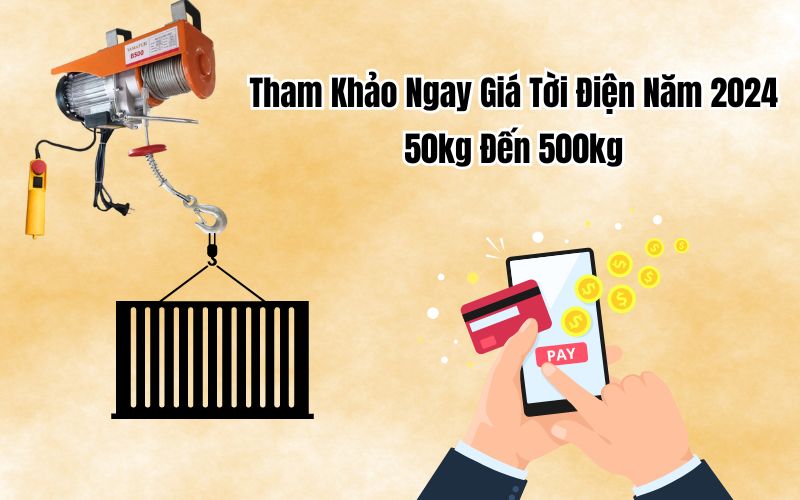 Tham Khảo Ngay Giá Tời Điện 50kg Đến 500kg Năm 2024