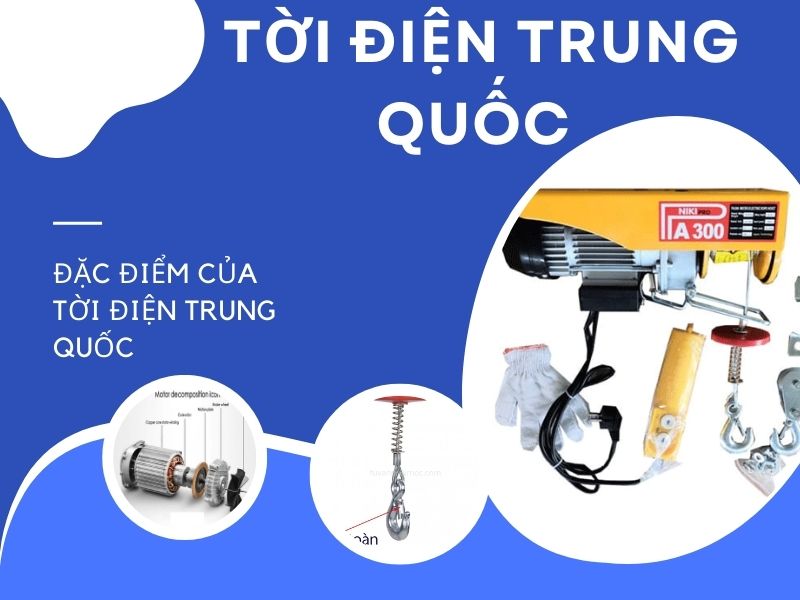 Tời điện Trung Quốc là gì Đặc điểm của tời Trung Quốc