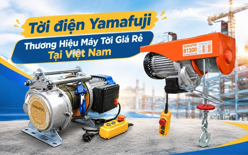 Tời điện Yamafuji Thương Hiệu Máy Tời Giá Rẻ Tại Việt Nam