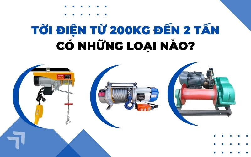 Tời điện từ 200kg đến 2 tấn có những loại nào?