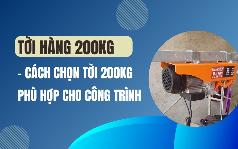 Tời hàng 200kg – Cách chọn tời 200kg phù hợp cho công trình