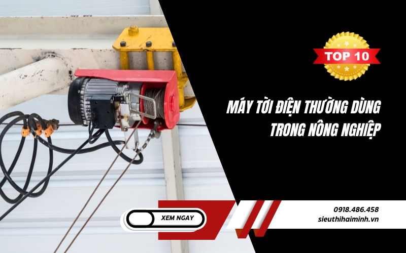 Top 10 máy tời điện thường dùng trong nông nghiệp