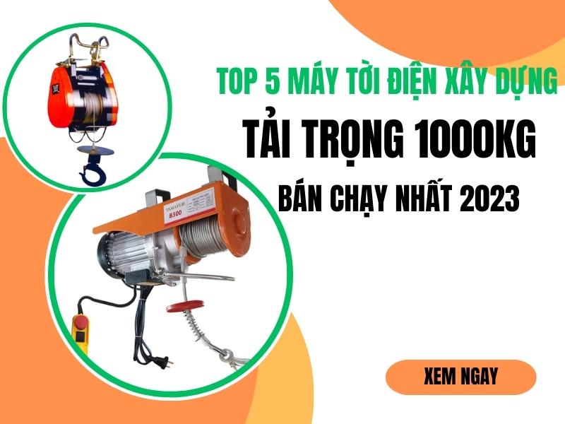 Top-5-may-toi-xay-dung-tai-trong-1000kg-ban-chay-nhat-nam-2023