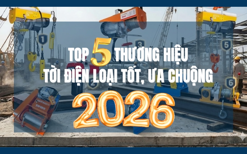 Top 5 thương hiệu tời điện loại tốt, ưa chuộng 2026