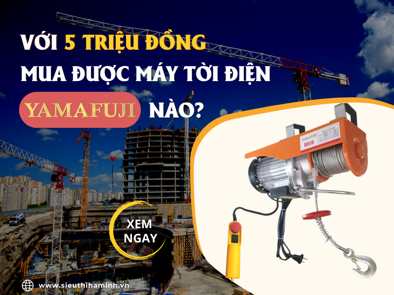 Với 5 triệu đồng mua được máy tời điện Yamafuji nào