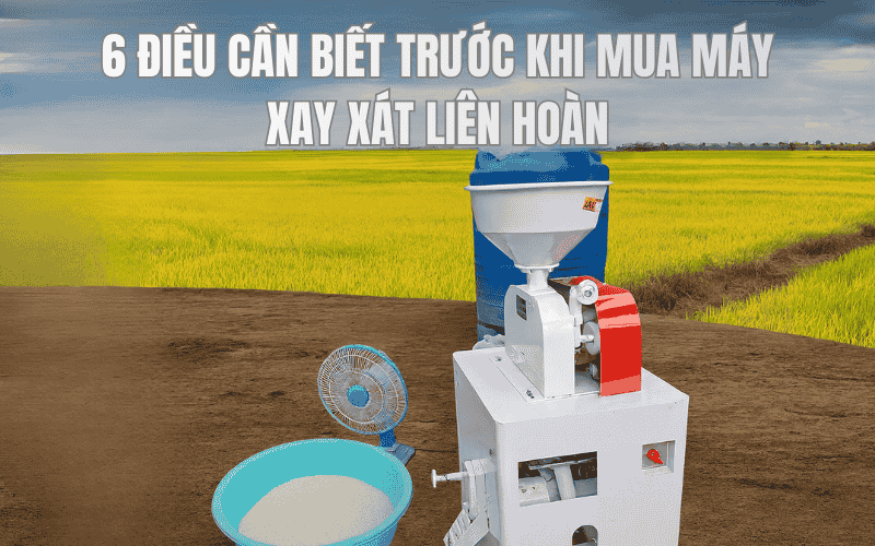 6 Điều Cần Biết Trước Khi Mua Máy Xay Xát Liên Hoàn