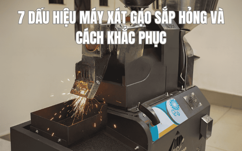 7 Dấu Hiệu Máy Xát Gạo Sắp Hỏng Và Cách Khắc Phục