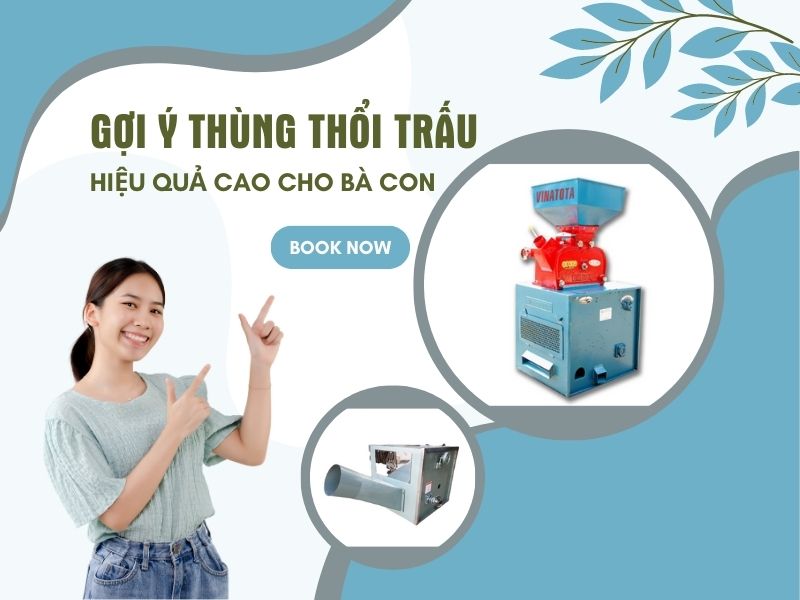 Gợi ý thùng thổi trấu hiệu quả cao cho bà con