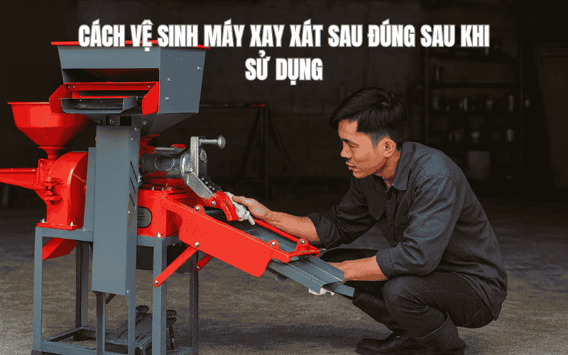 Cách Vệ Sinh Máy Xay Xát Đúng Sau Khi Sử Dụng