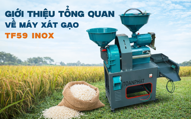 Giới thiệu tổng quan về máy xát gạo TF59 INOX