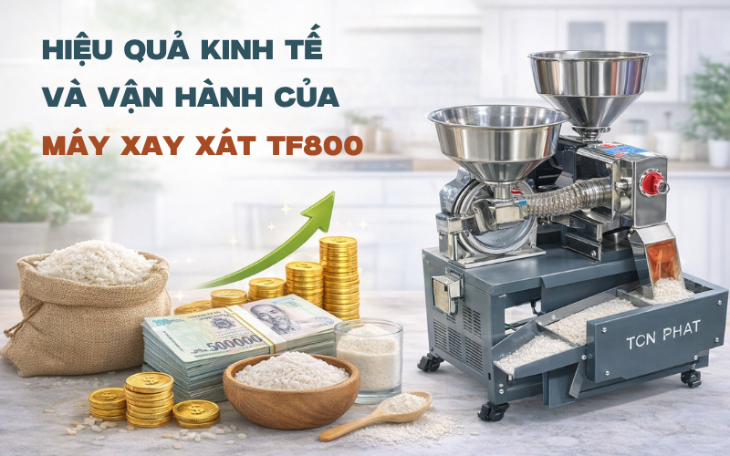 Hiệu quả kinh tế và vận hành của máy xay xát TF800