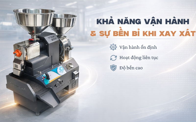 Khả năng vận hành và sự bền bỉ khi xay xát
