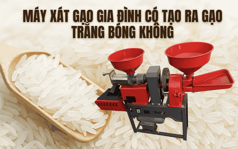 Máy Xát Gạo Gia Đình Có Tạo Ra Gạo Trắng Bóng Không