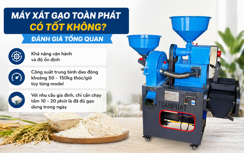 Máy xát gạo Toàn Phát có tốt không? Đánh giá tổng quan