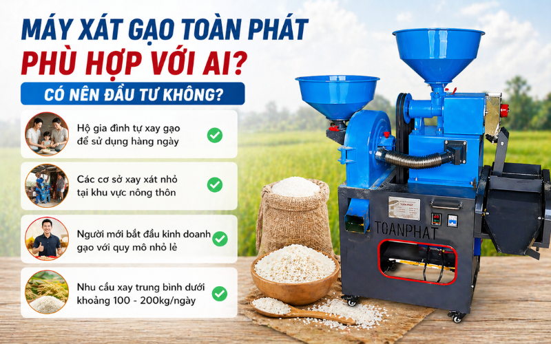 Máy xát gạo Toàn Phát phù hợp với ai? Có nên đầu tư không