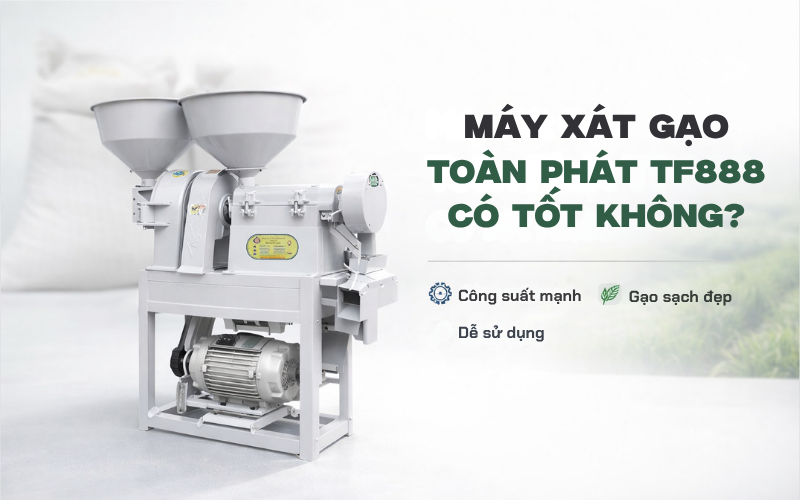 Máy Xát Gạo Toàn Phát TF888 Có Tốt Không?