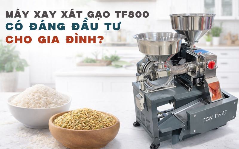Máy xay xát gạo TF800 có đáng đầu tư cho gia đình?