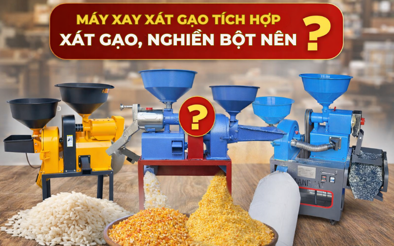 Máy Xay Xát Gạo Tích Hợp Xát Gạo, Nghiền Bột Nên Mua ?