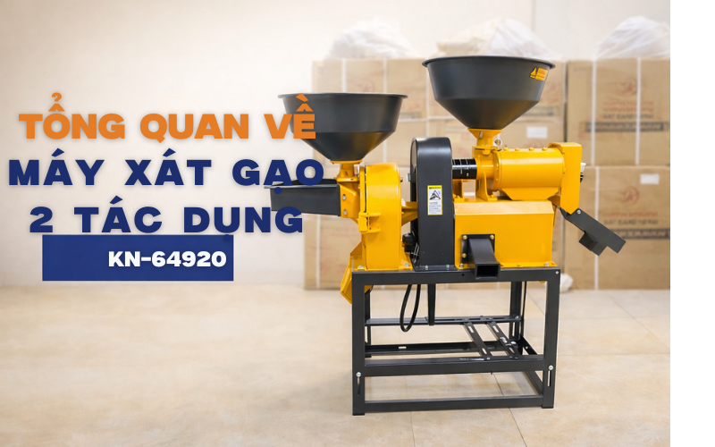 Tổng quan về máy xát gạo 2 tác dụng KN-64920