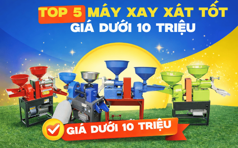 Top 5 Máy Xay Xát Tốt Giá Dưới 10 Triệu Mới Nhất 2026