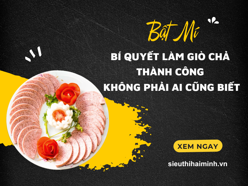 Bật Mí Bí Quyết Làm Giò Chả Thành Công Không Phải Ai Cũng Biết