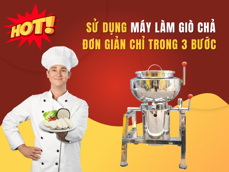 Sử Dụng Máy Làm Giò Chả Đơn Giản Chỉ Trong 3 Bước