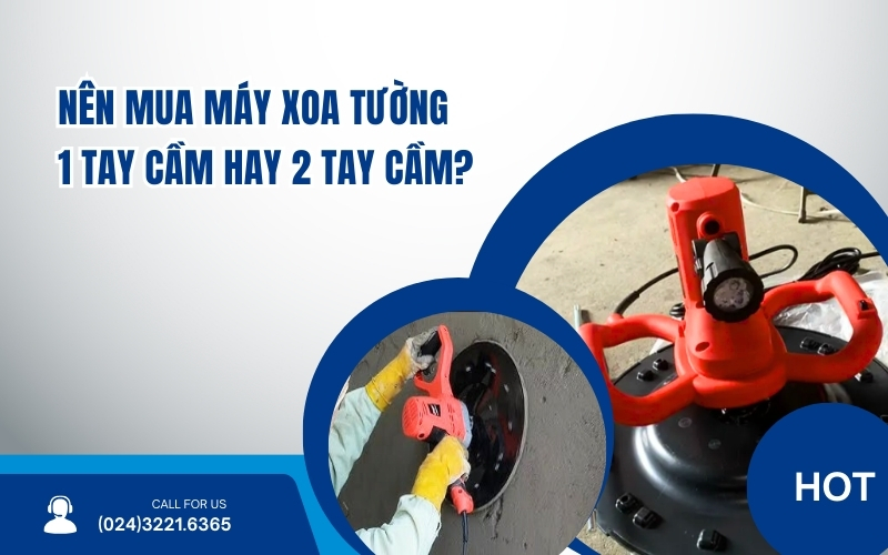 Nên Mua Máy Xoa Tường 1 Tay Cầm Hay 2 Tay Cầm