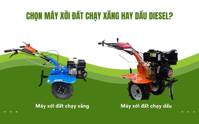 Chọn máy xới đất chạy xăng hay dầu diesel?
