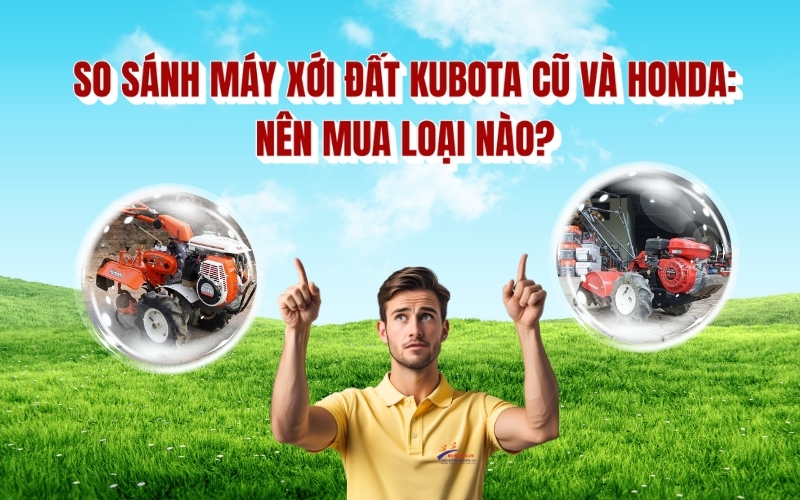 So sánh máy xới đất Kubota cũ và Honda: Nên mua loại nào?