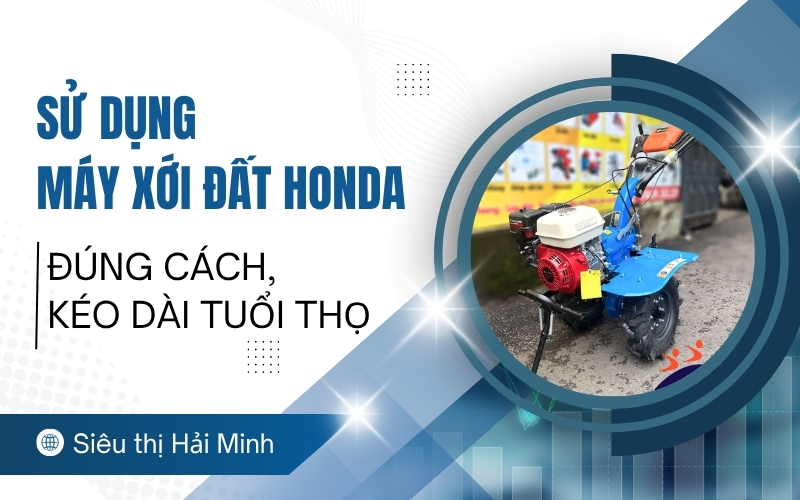 Sử dụng máy xới đất Honda đúng cách, kéo dài tuổi thọ