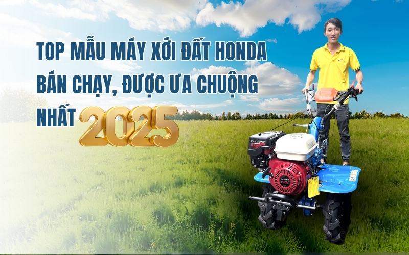 Top mẫu máy xới đất Honda bán chạy, được ưa chuộng nhất 2025