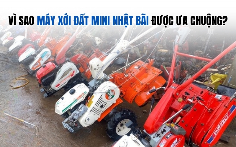 Vì sao máy xới đất mini Nhật bãi được ưa chuộng?