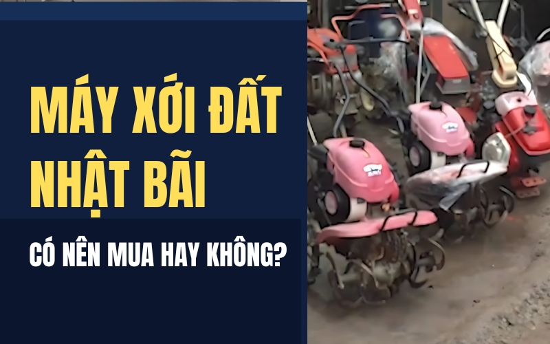 Máy xới đất Nhật bãi có nên mua hay không?