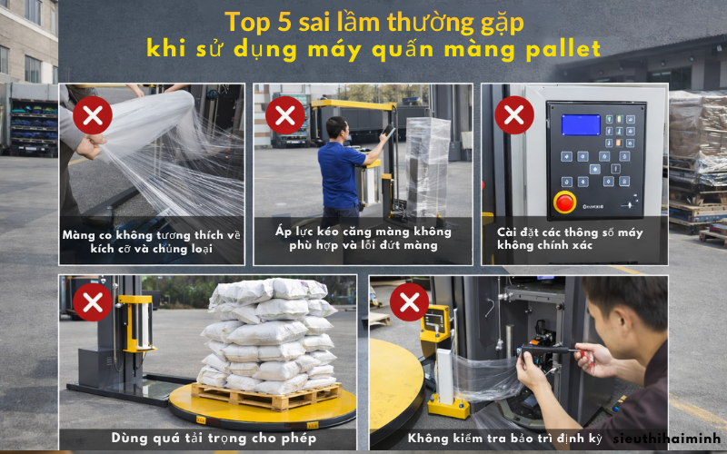 Top 5 sai lầm thường gặp khi sử dụng máy quấn màng pallet