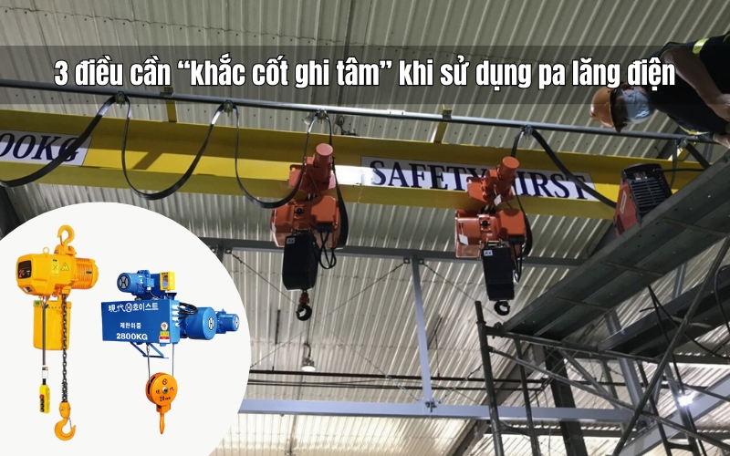 3 điều cần khắc cốt ghi tâm khi sử dụng pa lăng điện