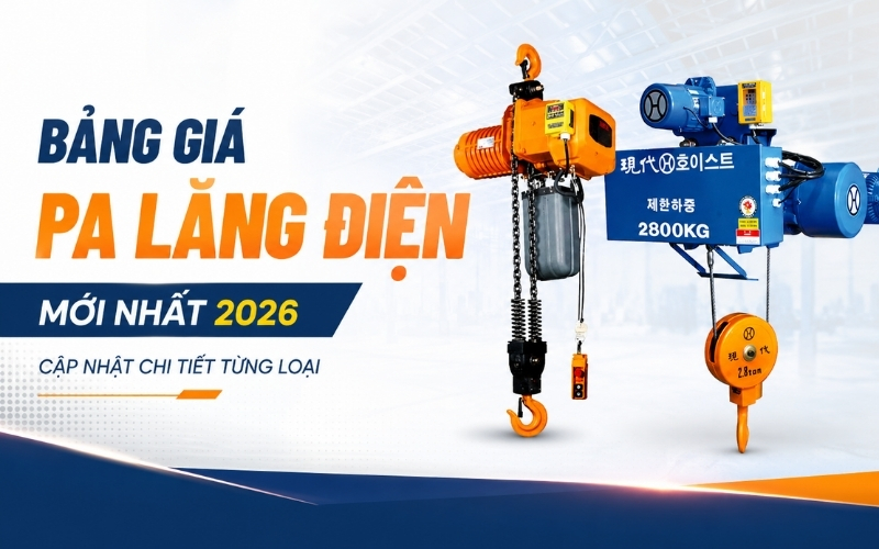 Bảng giá pa lăng điện mới nhất 2026 - Cập nhật chi tiết từng loại