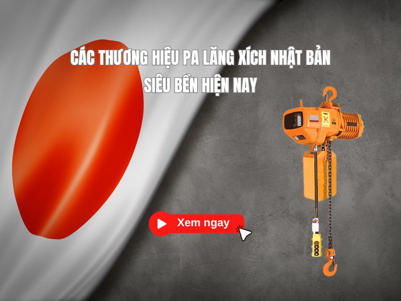 Bật mí các thương hiệu pa lăng xích Nhật Bản siêu bền hiện nay