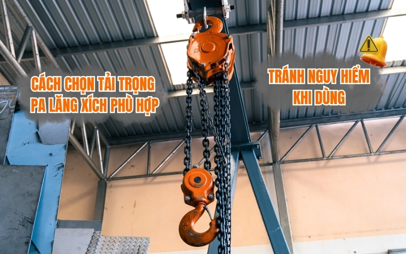 Cách chọn tải trọng pa lăng xích phù hợp, tránh nguy hiểm khi dùng